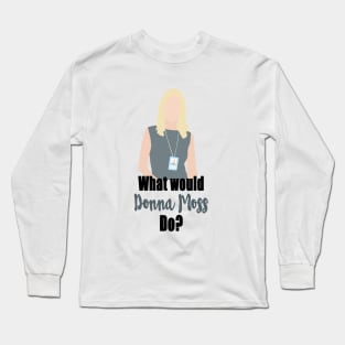 what would donna moss do? Long Sleeve T-Shirt